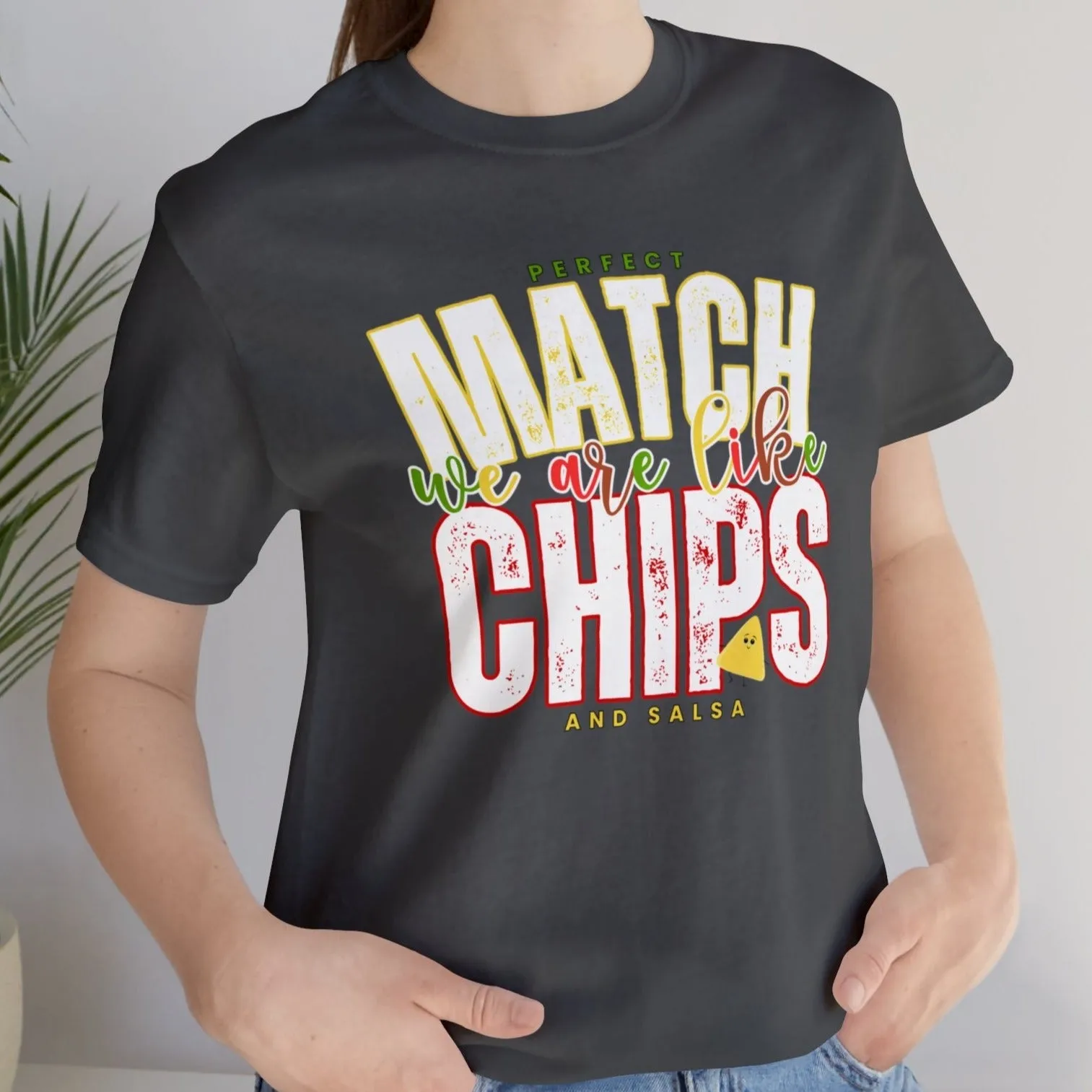We Match Like Chips and Salsa - Unisex Bella Canvas Tee