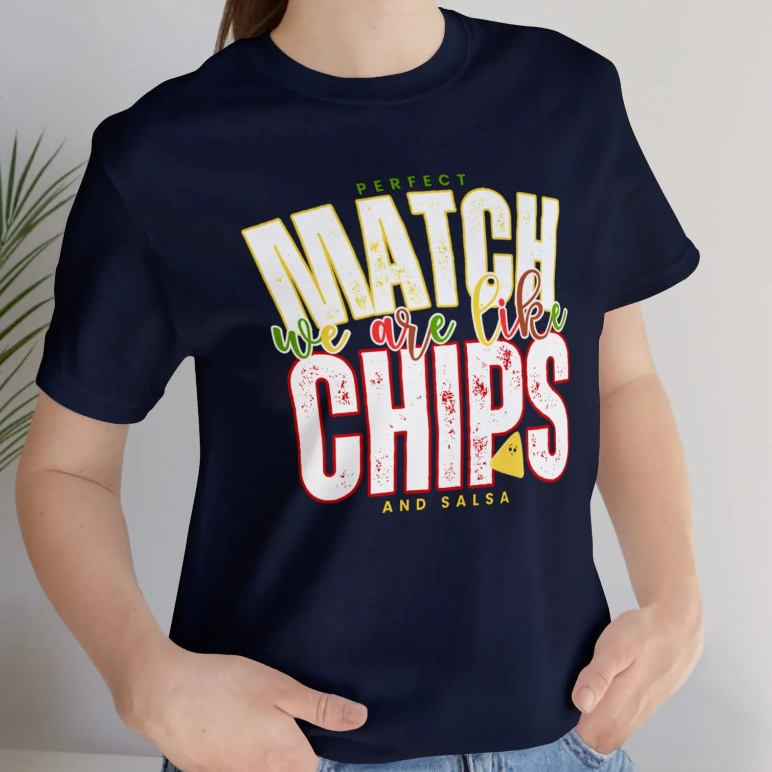 We Match Like Chips and Salsa - Unisex Bella Canvas Tee