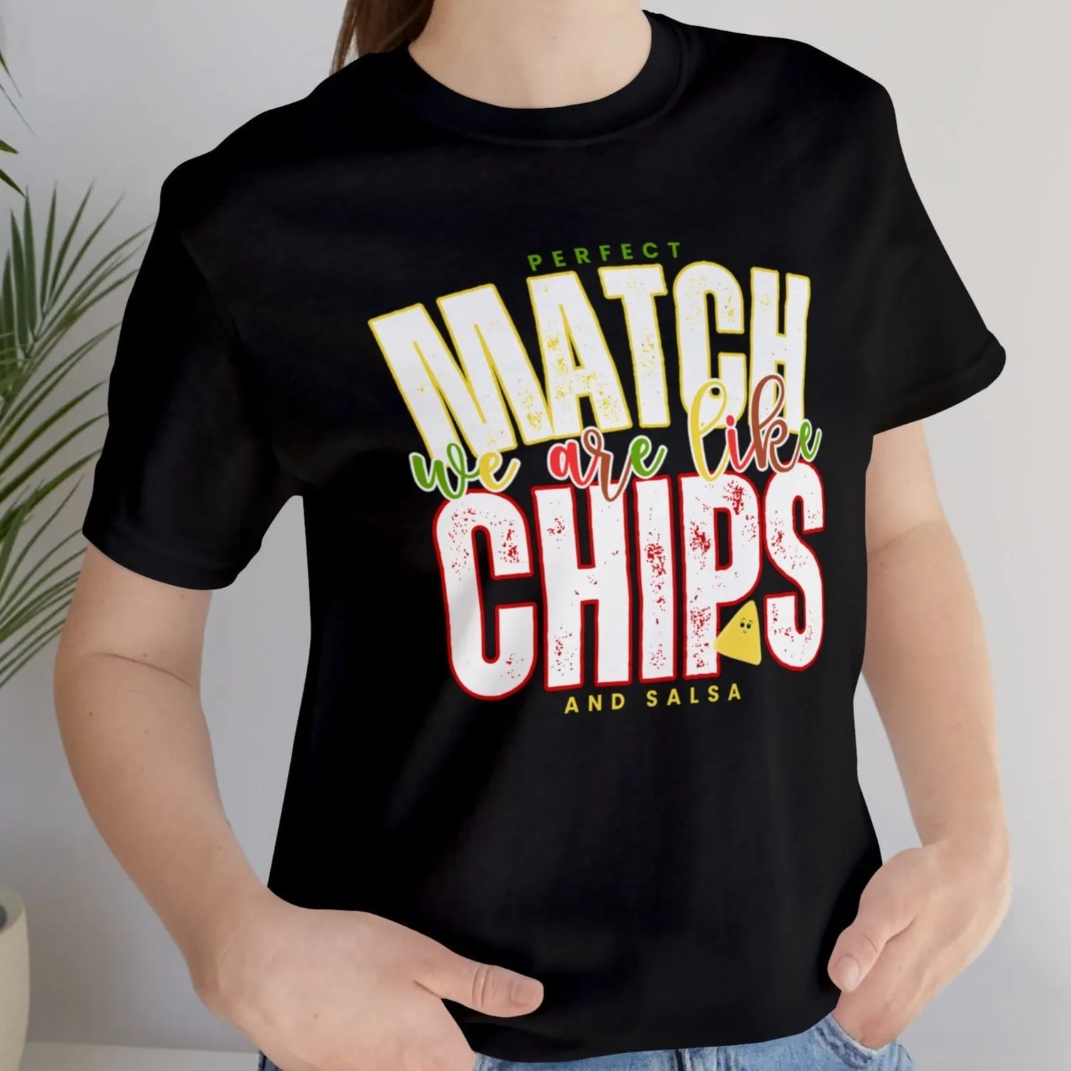 We Match Like Chips and Salsa - Unisex Bella Canvas Tee