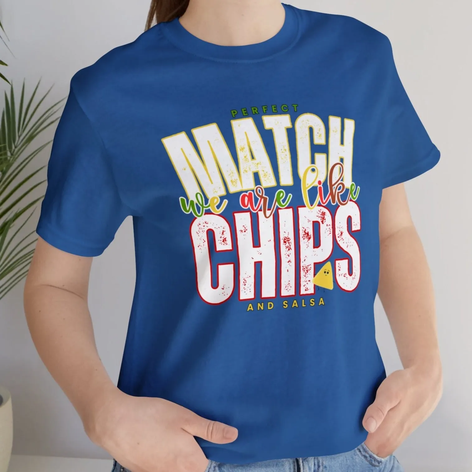 We Match Like Chips and Salsa - Unisex Bella Canvas Tee