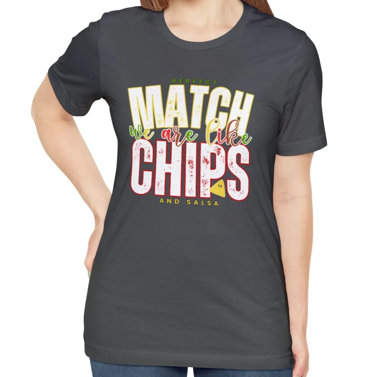 We Match Like Chips and Salsa - Unisex Bella Canvas Tee