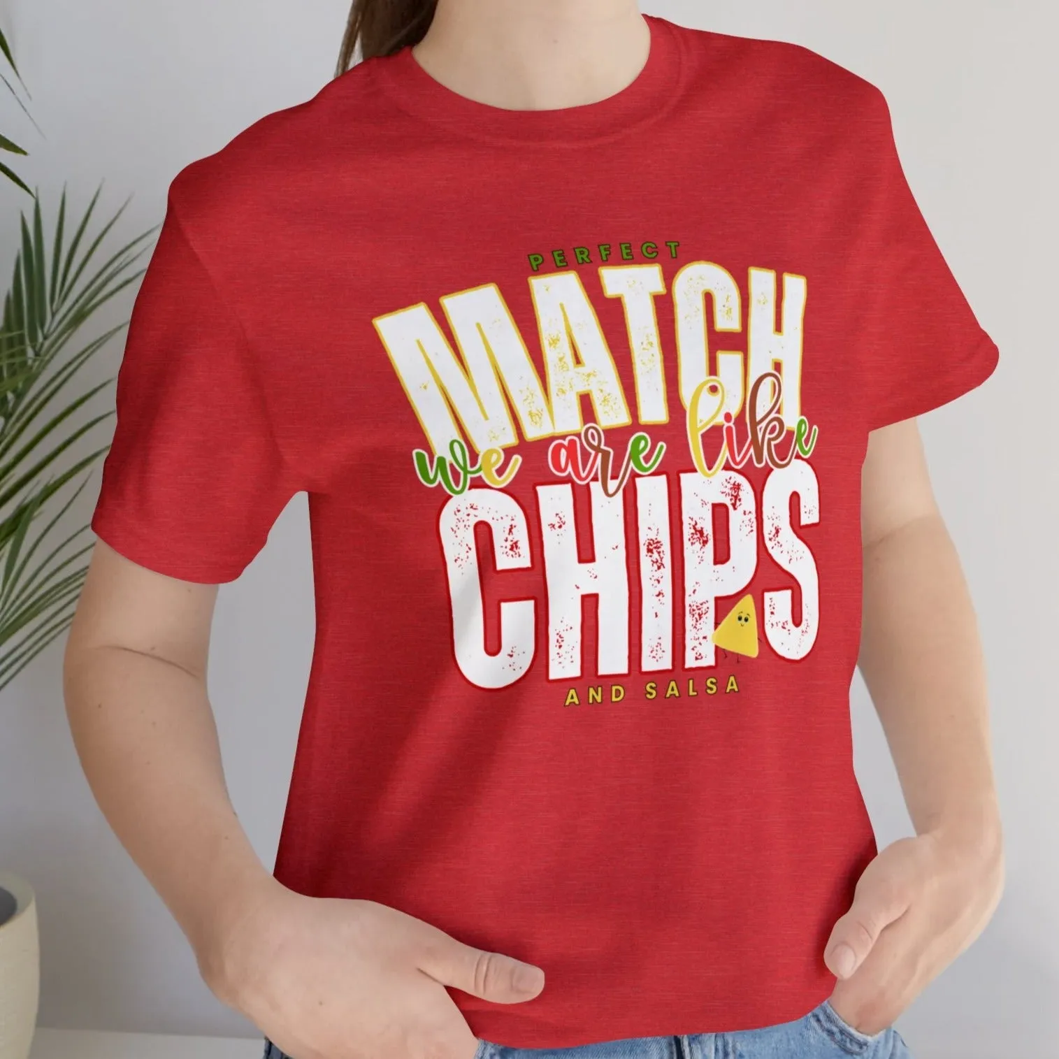 We Match Like Chips and Salsa - Unisex Bella Canvas Tee
