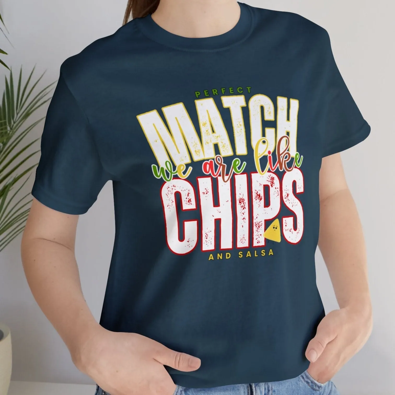 We Match Like Chips and Salsa - Unisex Bella Canvas Tee